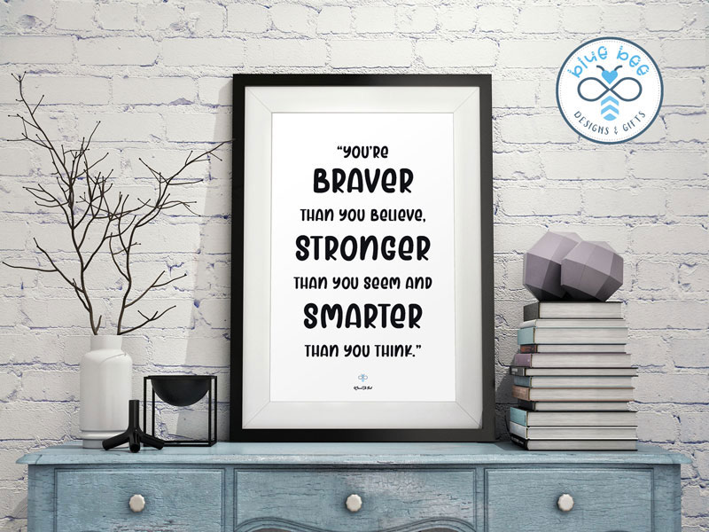 You Re Braver Than You Believe Stronger Than You Seem And Smarter Than You Think Winnie The Pooh Quote Poster Blue Bee Designs And Gifts