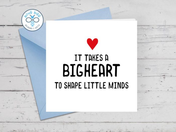 It takes a BIG heart to shape little minds - Thank you Card | PERFECT for End of School Year Teacher